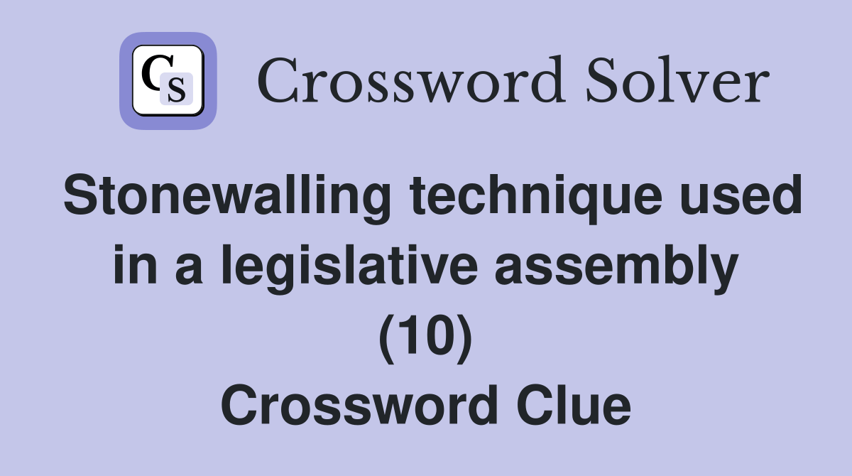 Stonewalling technique used in a legislative assembly (10) Crossword